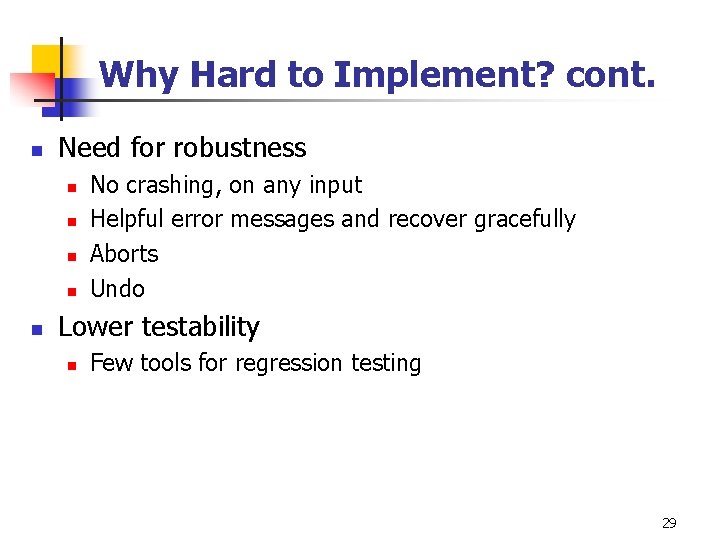 Why Hard to Implement? cont. n Need for robustness n n n No crashing,