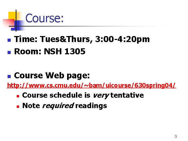 Course: n Time: Tues&Thurs, 3: 00 -4: 20 pm Room: NSH 1305 n Course