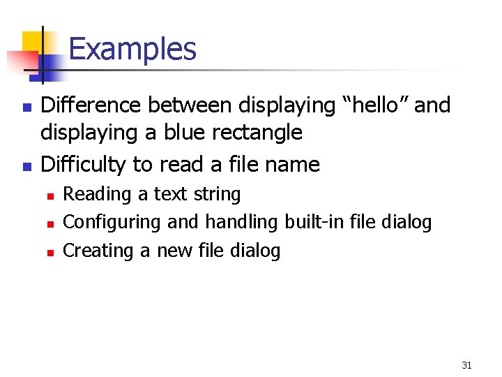 Examples n n Difference between displaying “hello” and displaying a blue rectangle Difficulty to