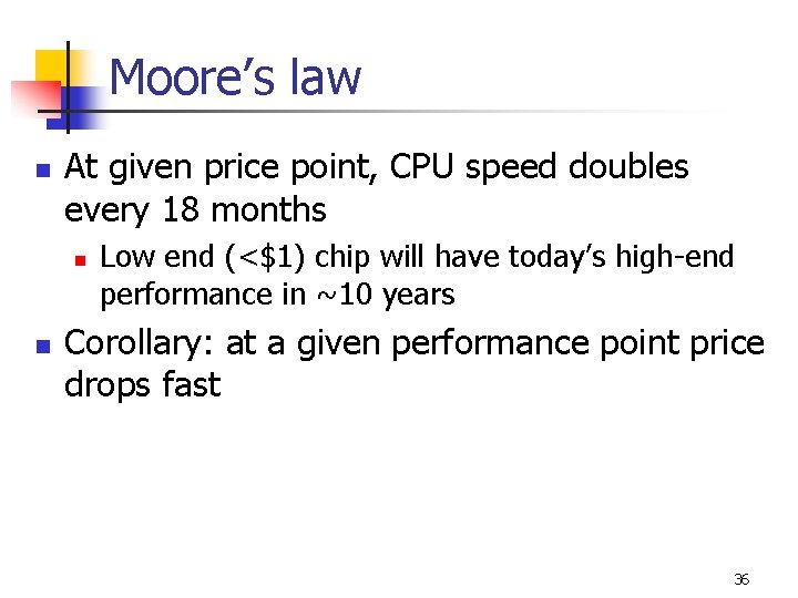 Moore’s law n At given price point, CPU speed doubles every 18 months n