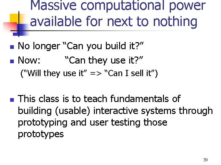 Massive computational power available for next to nothing n n No longer “Can you