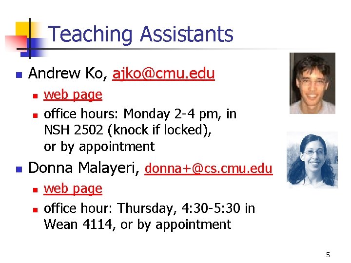 Teaching Assistants n Andrew Ko, ajko@cmu. edu n n n web page office hours: