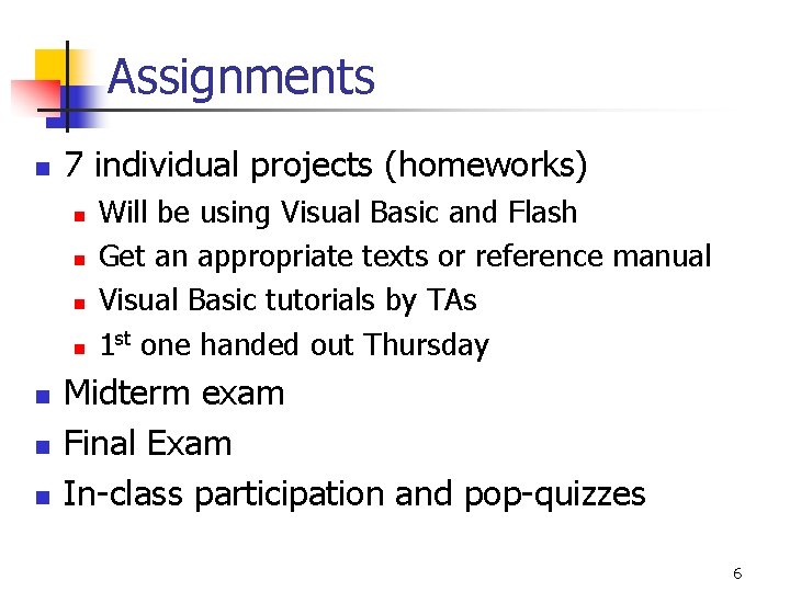 Assignments n 7 individual projects (homeworks) n n n n Will be using Visual