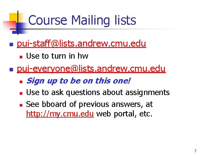 Course Mailing lists n pui-staff@lists. andrew. cmu. edu n n Use to turn in