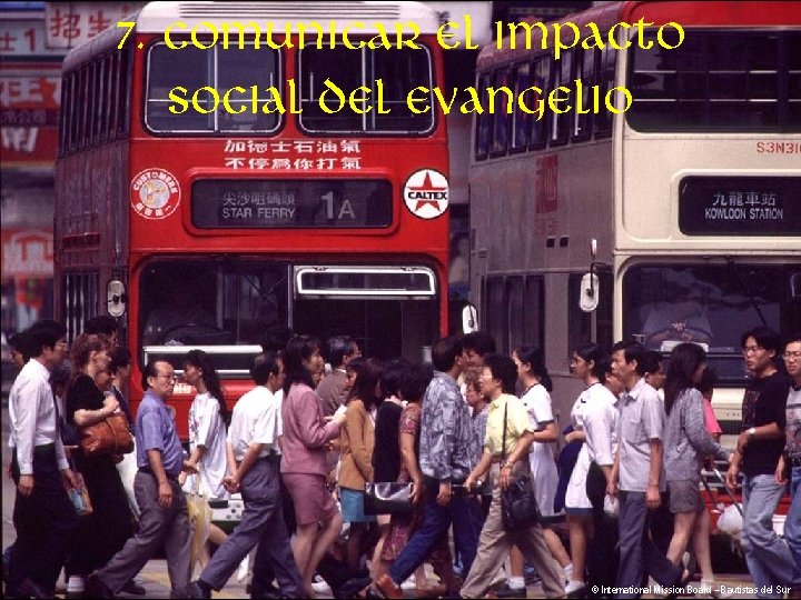 7. Comunicar el impacto social del evangelio © International Mission Board – Bautistas del