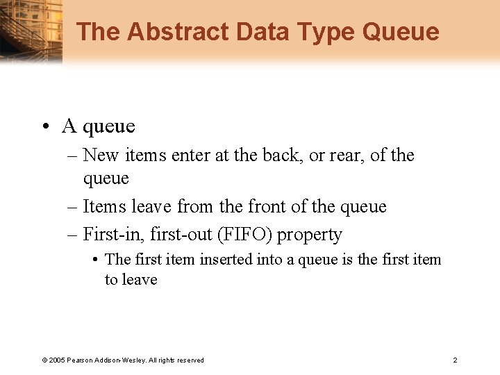 The Abstract Data Type Queue • A queue – New items enter at the