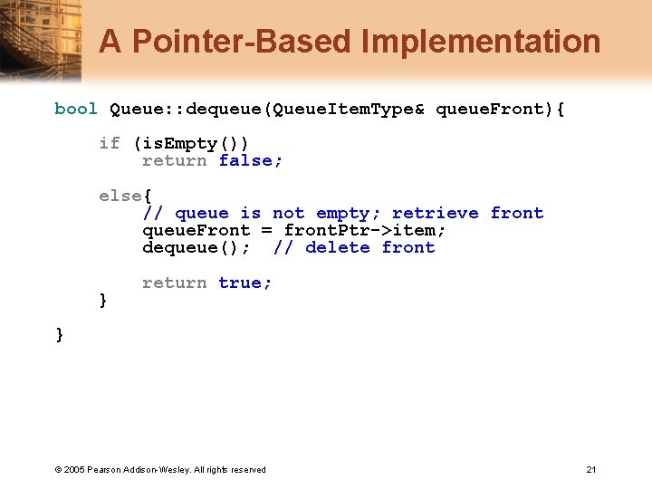A Pointer-Based Implementation bool Queue: : dequeue(Queue. Item. Type& queue. Front){ if (is. Empty())