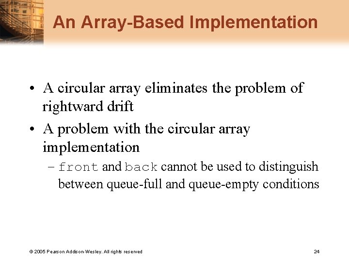 An Array-Based Implementation • A circular array eliminates the problem of rightward drift •
