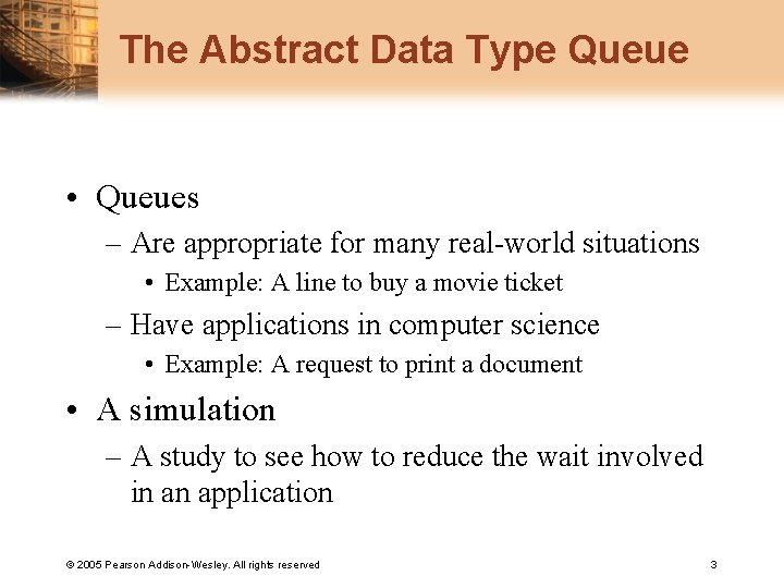 The Abstract Data Type Queue • Queues – Are appropriate for many real-world situations