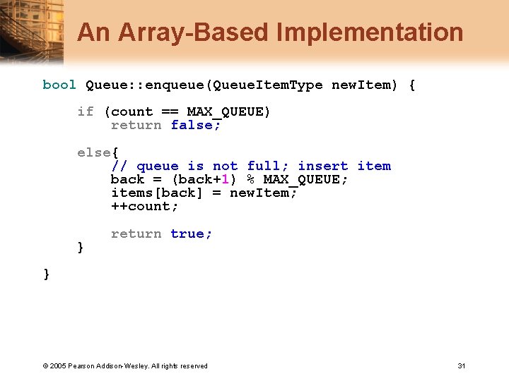 An Array-Based Implementation bool Queue: : enqueue(Queue. Item. Type new. Item) { if (count