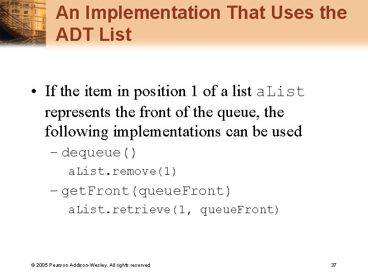 An Implementation That Uses the ADT List • If the item in position 1