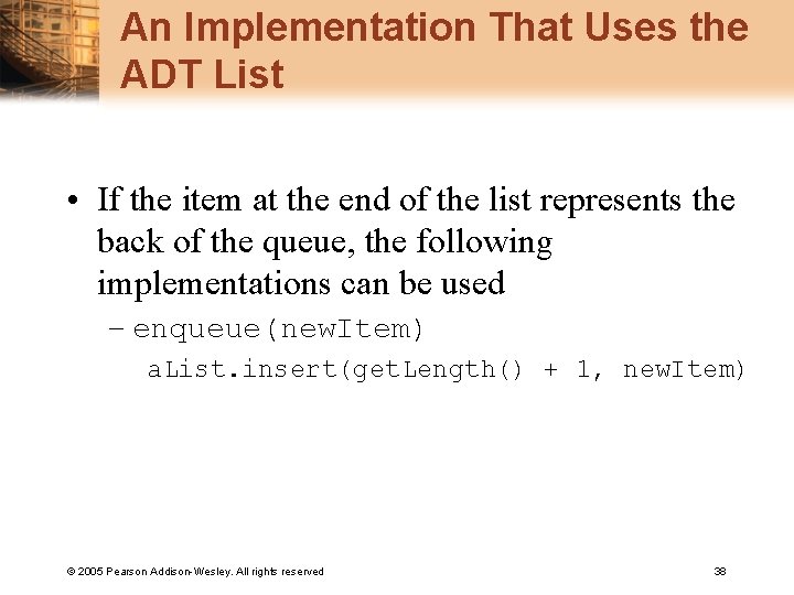 An Implementation That Uses the ADT List • If the item at the end