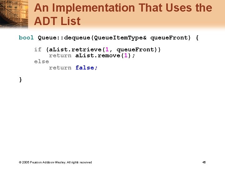 An Implementation That Uses the ADT List bool Queue: : dequeue(Queue. Item. Type& queue.