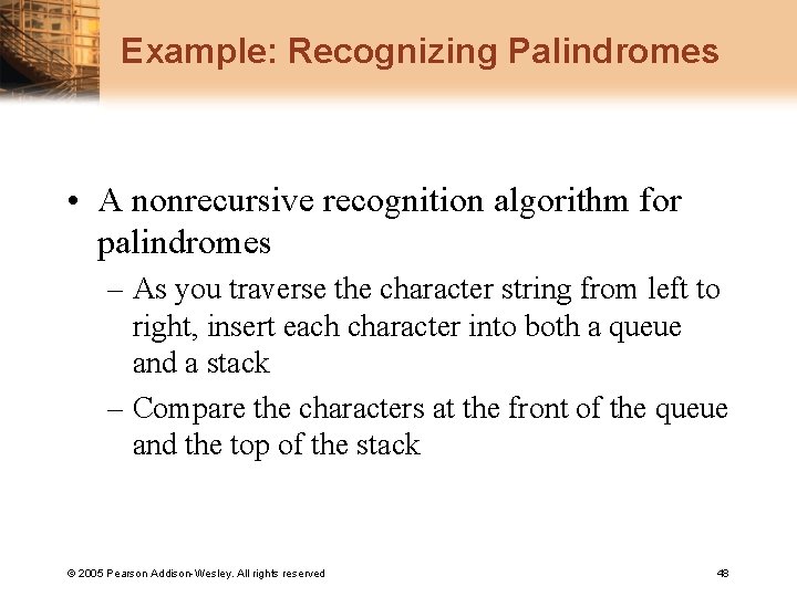 Example: Recognizing Palindromes • A nonrecursive recognition algorithm for palindromes – As you traverse