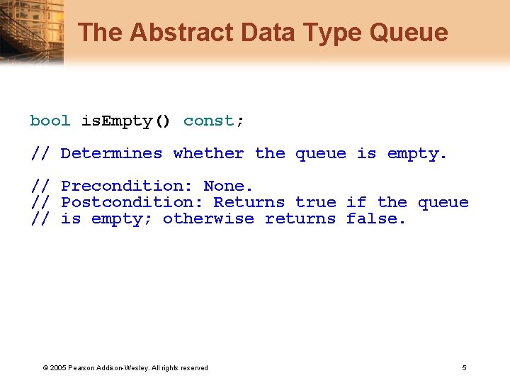 The Abstract Data Type Queue bool is. Empty() const; // Determines whether the queue