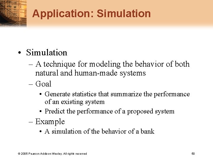 Application: Simulation • Simulation – A technique for modeling the behavior of both natural