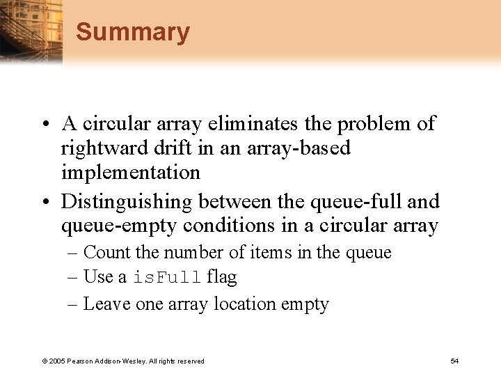 Summary • A circular array eliminates the problem of rightward drift in an array-based