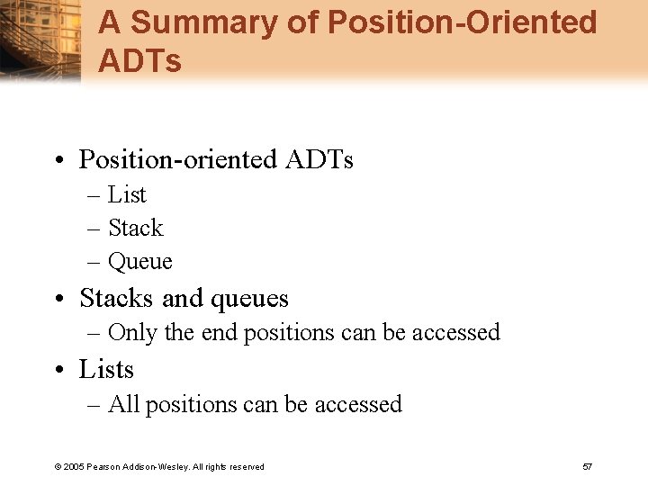 A Summary of Position-Oriented ADTs • Position-oriented ADTs – List – Stack – Queue