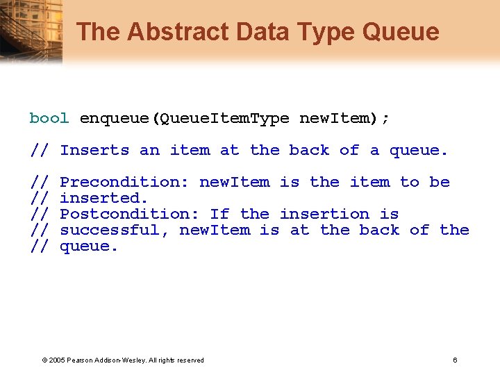 The Abstract Data Type Queue bool enqueue(Queue. Item. Type new. Item); // Inserts an