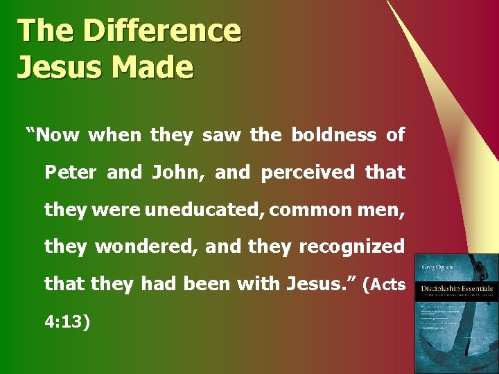 The Difference Jesus Made “Now when they saw the boldness of Peter and John,