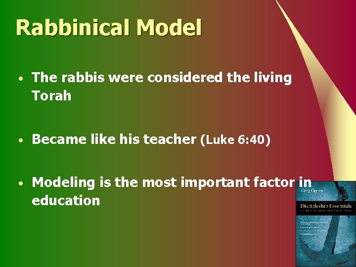Rabbinical Model • The rabbis were considered the living Torah • Became like his