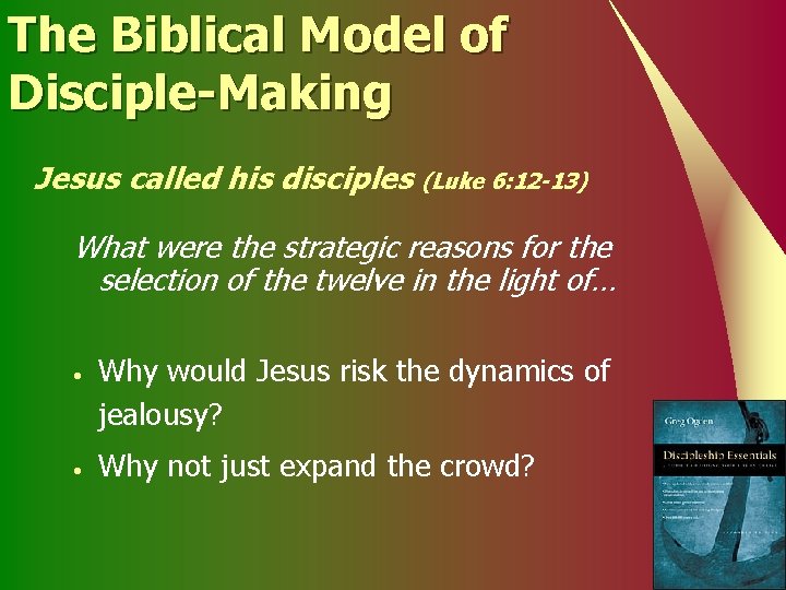 The Biblical Model of Disciple-Making Jesus called his disciples (Luke 6: 12 -13) What