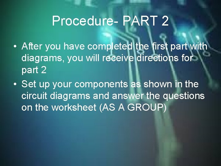 Procedure- PART 2 • After you have completed the first part with diagrams, you Procedure- PART 2 • After you have completed the first part with diagrams, you