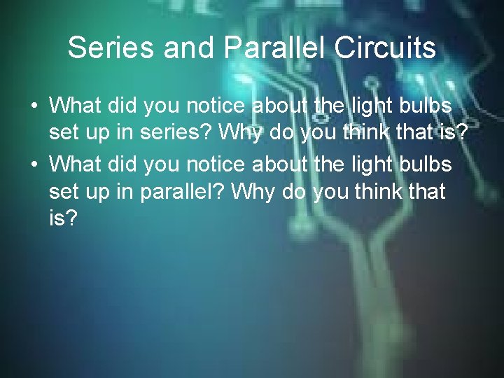 Series and Parallel Circuits • What did you notice about the light bulbs set Series and Parallel Circuits • What did you notice about the light bulbs set