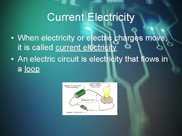 Current Electricity • When electricity or electric charges move, it is called current electricity Current Electricity • When electricity or electric charges move, it is called current electricity