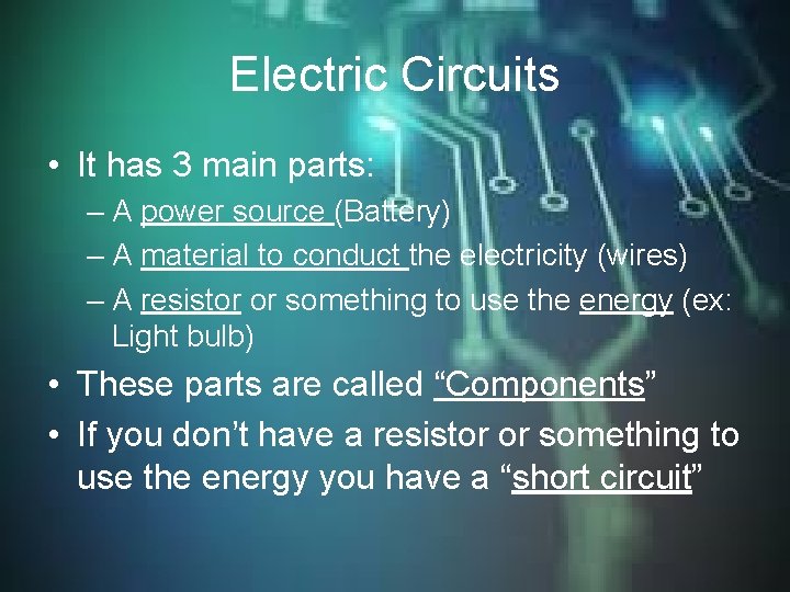 Electric Circuits • It has 3 main parts: – A power source (Battery) – Electric Circuits • It has 3 main parts: – A power source (Battery) –