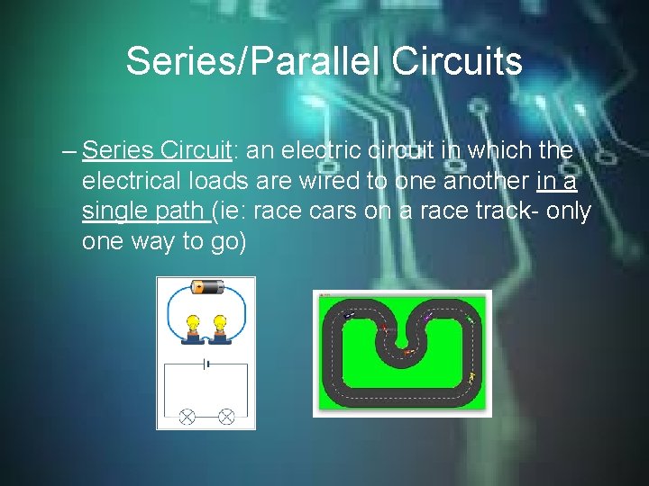 Series/Parallel Circuits – Series Circuit: an electric circuit in which the electrical loads are Series/Parallel Circuits – Series Circuit: an electric circuit in which the electrical loads are