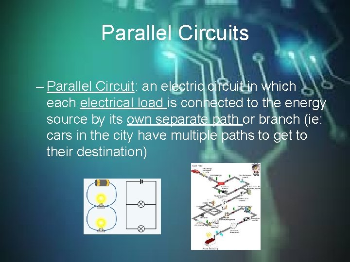 Parallel Circuits – Parallel Circuit: an electric circuit in which each electrical load is Parallel Circuits – Parallel Circuit: an electric circuit in which each electrical load is