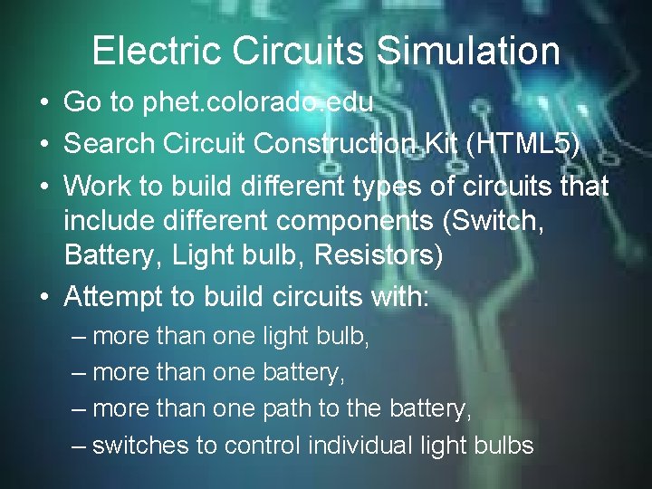 Electric Circuits Simulation • Go to phet. colorado. edu • Search Circuit Construction Kit Electric Circuits Simulation • Go to phet. colorado. edu • Search Circuit Construction Kit
