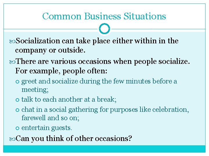 Common Business Situations Socialization can take place either within in the company or outside.