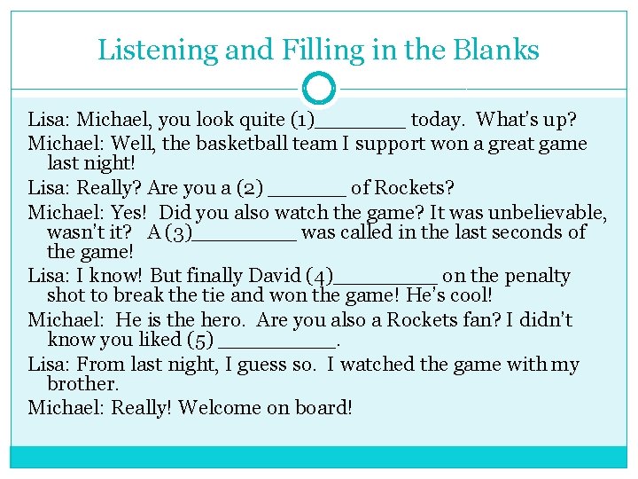 Listening and Filling in the Blanks Lisa: Michael, you look quite (1)_______ today. What’s