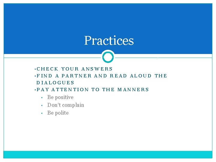 Practices • CHECK YOUR ANSWERS • FIND A PARTNER AND READ ALOUD THE DIALOGUES