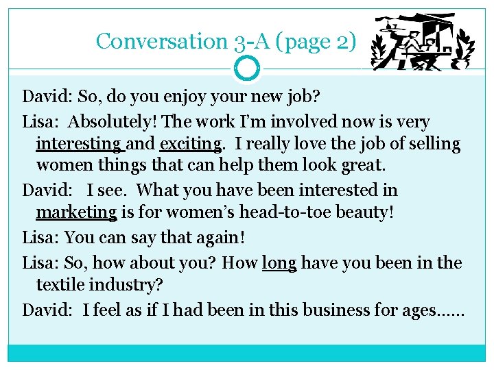 Conversation 3 -A (page 2) David: So, do you enjoy your new job? Lisa: