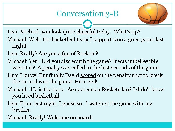 Conversation 3 -B Lisa: Michael, you look quite cheerful today. What’s up? Michael: Well,