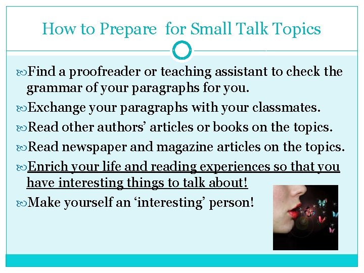 How to Prepare for Small Talk Topics Find a proofreader or teaching assistant to