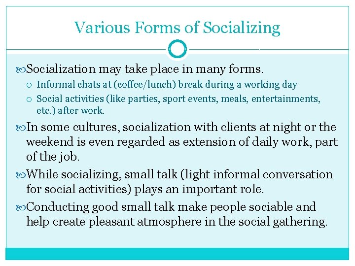 Various Forms of Socializing Socialization may take place in many forms. Informal chats at