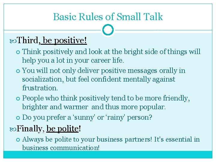Basic Rules of Small Talk Third, be positive! Think positively and look at the