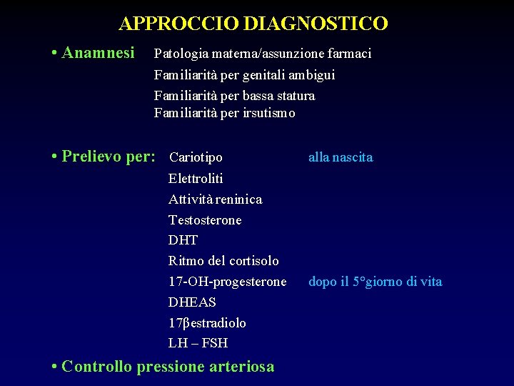 APPROCCIO DIAGNOSTICO • Anamnesi Patologia materna/assunzione farmaci Familiarità per genitali ambigui Familiarità per bassa