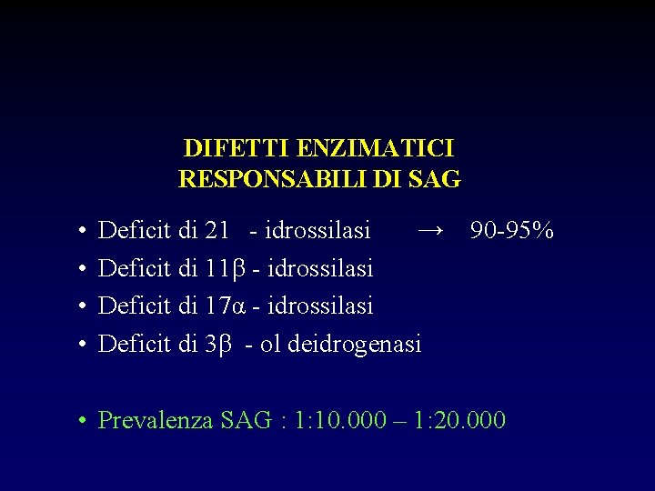 DIFETTI ENZIMATICI RESPONSABILI DI SAG • • Deficit di 21 - idrossilasi → Deficit