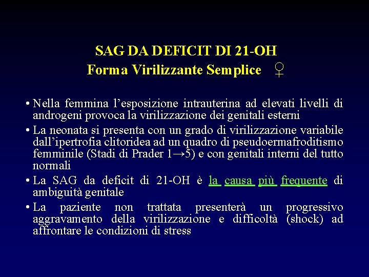 SAG DA DEFICIT DI 21 -OH Forma Virilizzante Semplice ♀ • Nella femmina l’esposizione