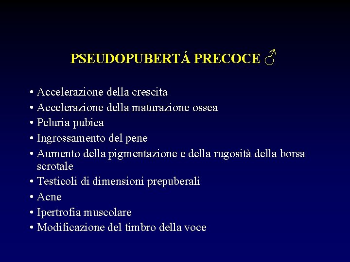 PSEUDOPUBERTÁ PRECOCE ♂ • Accelerazione della crescita • Accelerazione della maturazione ossea • Peluria