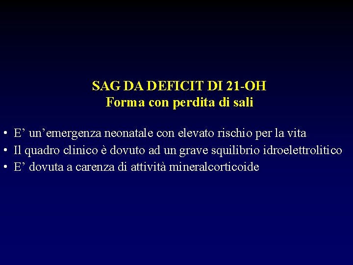 SAG DA DEFICIT DI 21 -OH Forma con perdita di sali • E’ un’emergenza