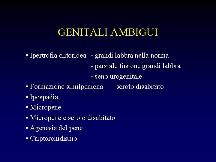 GENITALI AMBIGUI • Ipertrofia clitoridea - grandi labbra nella norma - parziale fusione grandi