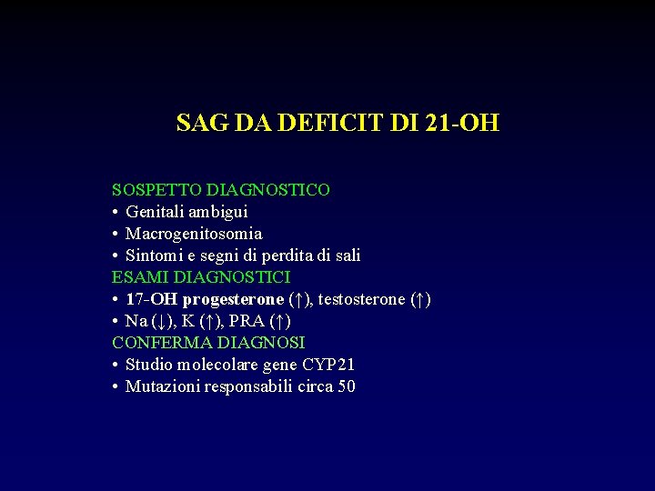 SAG DA DEFICIT DI 21 -OH SOSPETTO DIAGNOSTICO • Genitali ambigui • Macrogenitosomia •