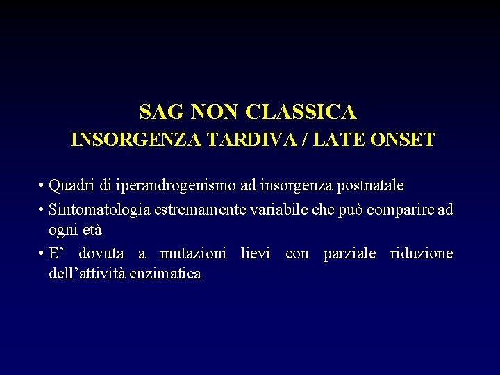 SAG NON CLASSICA INSORGENZA TARDIVA / LATE ONSET • Quadri di iperandrogenismo ad insorgenza