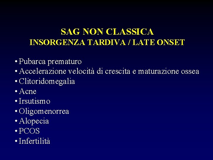 SAG NON CLASSICA INSORGENZA TARDIVA / LATE ONSET • Pubarca prematuro • Accelerazione velocità